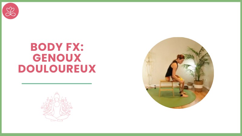 5 - Body Fx: Genoux douloureux